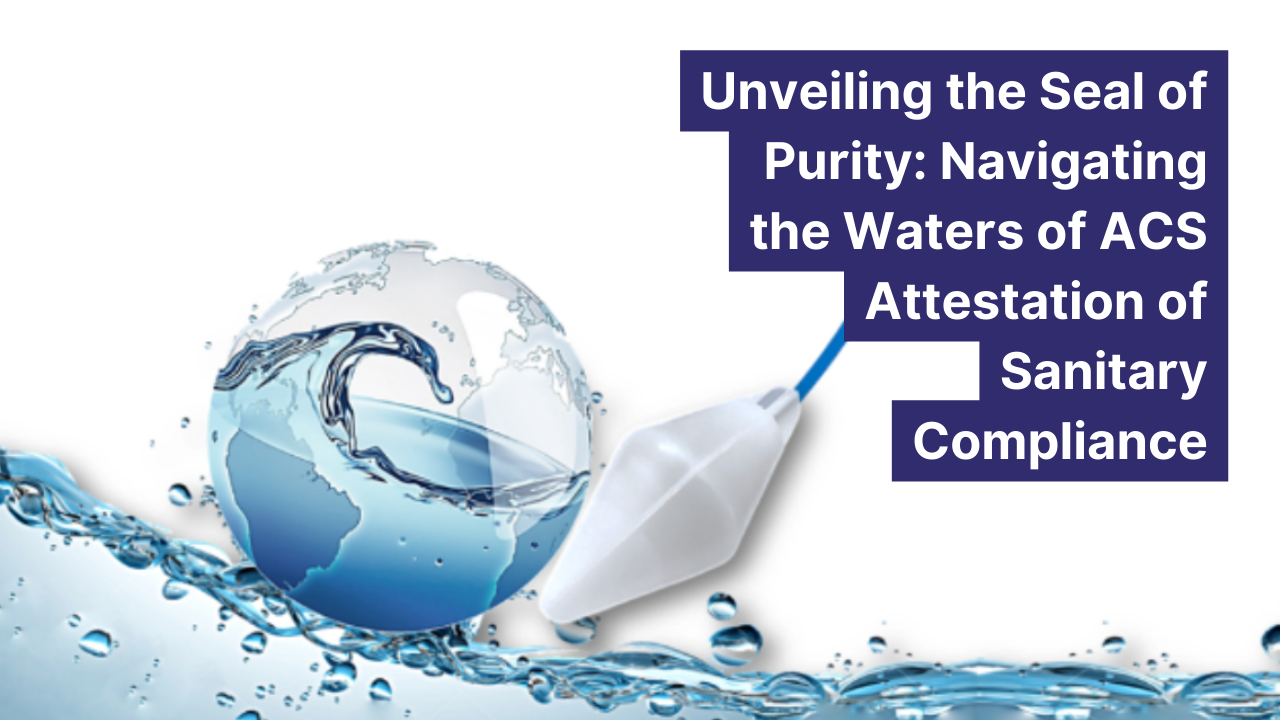 Unveiling the Seal of Purity: Navigating the Waters of ACS Attestation of Sanitary Compliance