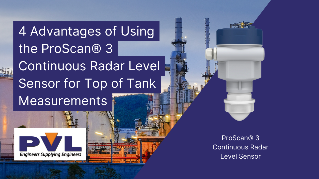 4 Advantages of Using the ProScan® 3 Continuous Radar Level Sensor for Top of Tank Measurements