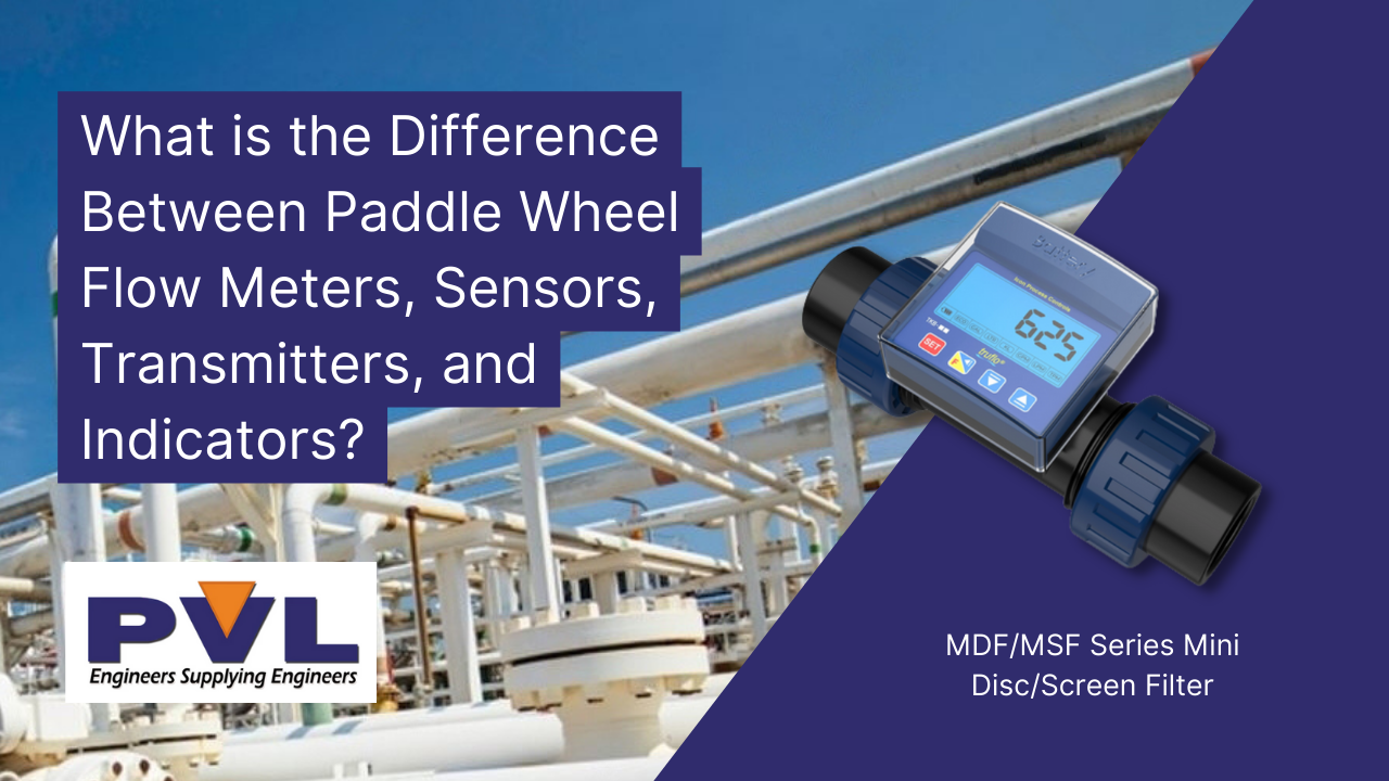 What is the Difference Between Paddle Wheel Flow Meters, Sensors, Transmitters, and Indicators?